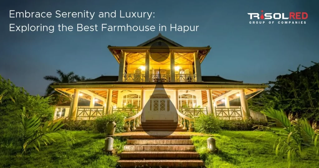 Embrace Serenity and Luxury: Exploring the Best Farmhouse in Hapur