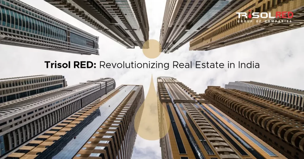 Trisol RED: Revolutionizing Real Estate in India