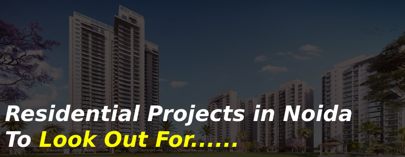 Residential Projects in Noida To Look Out For